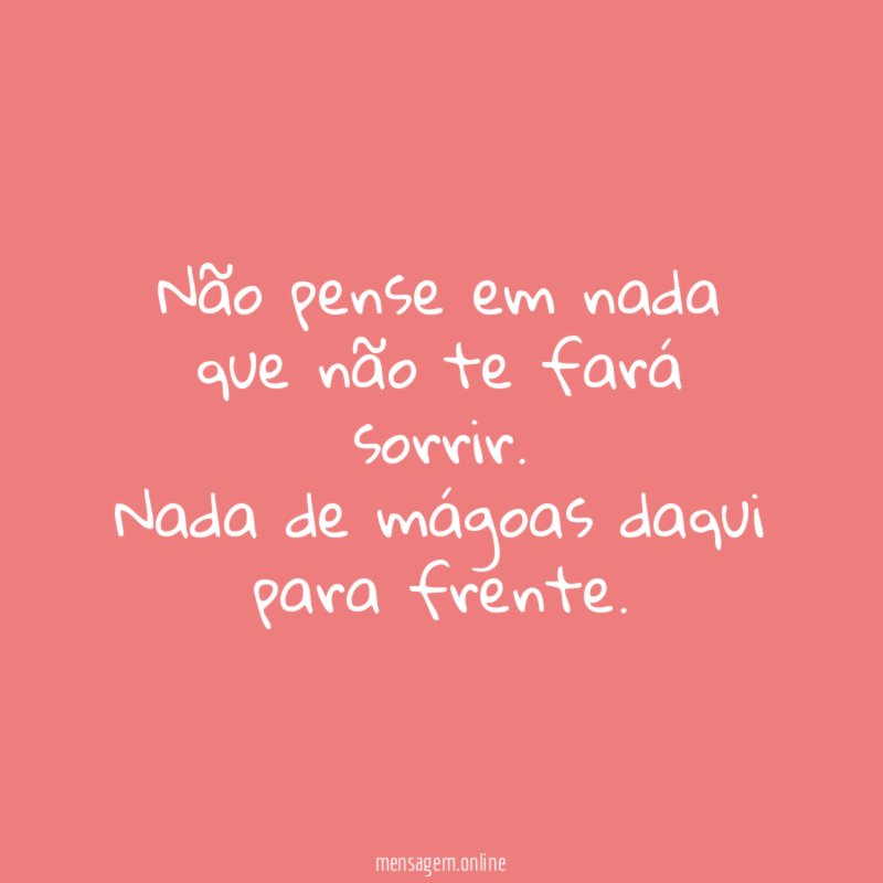Não pense em nada que não te fará sorrir
