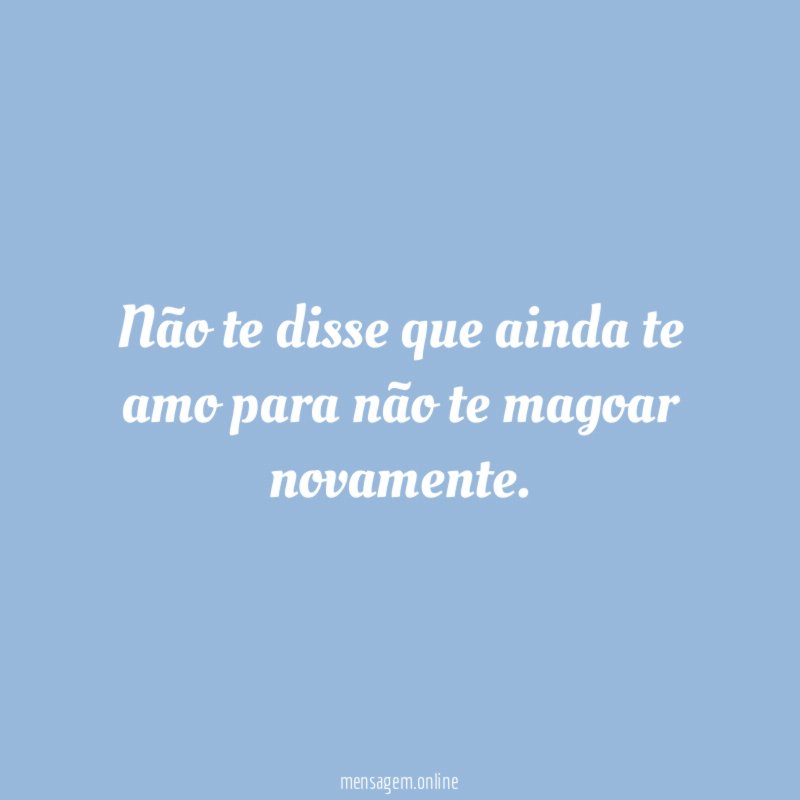 Não te disse que ainda te amo para
