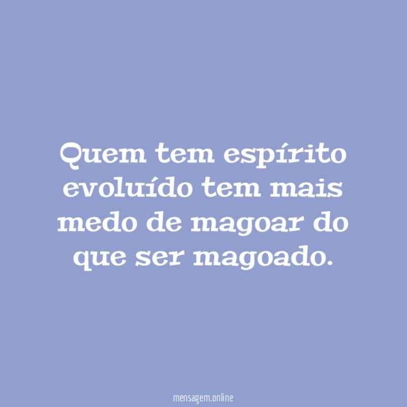 Quem tem espírito evoluído tem mais medo de