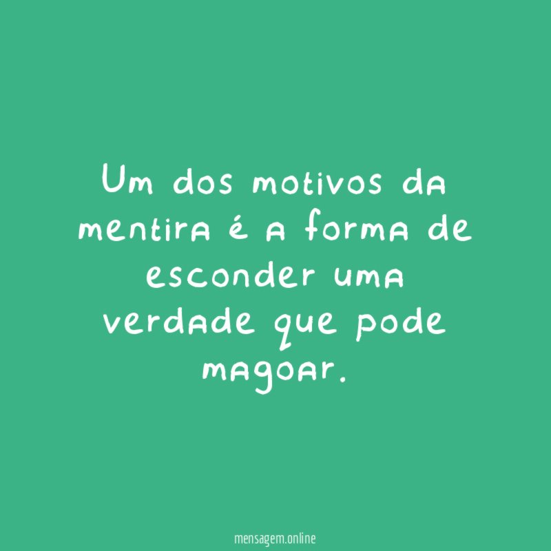 Um dos motivos da mentira é a forma