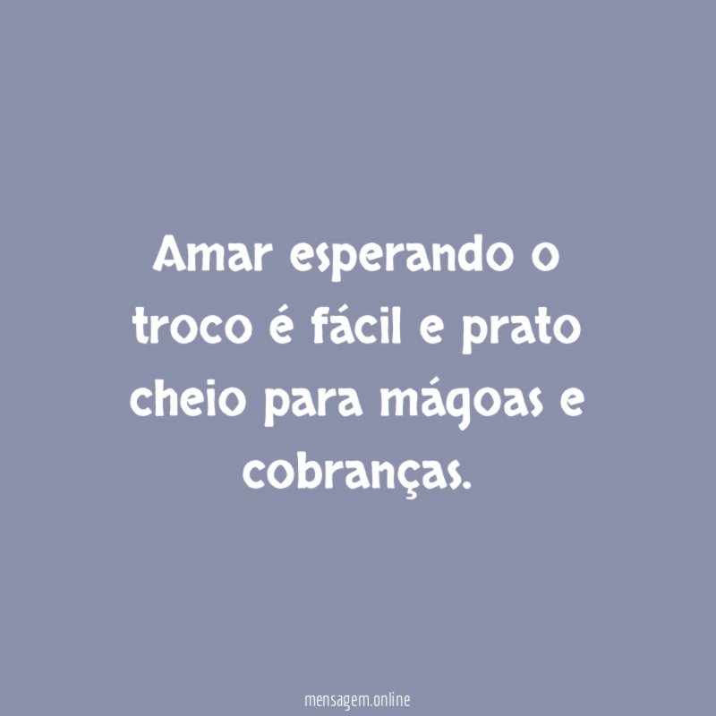 Amar esperando o troco é fácil e prato