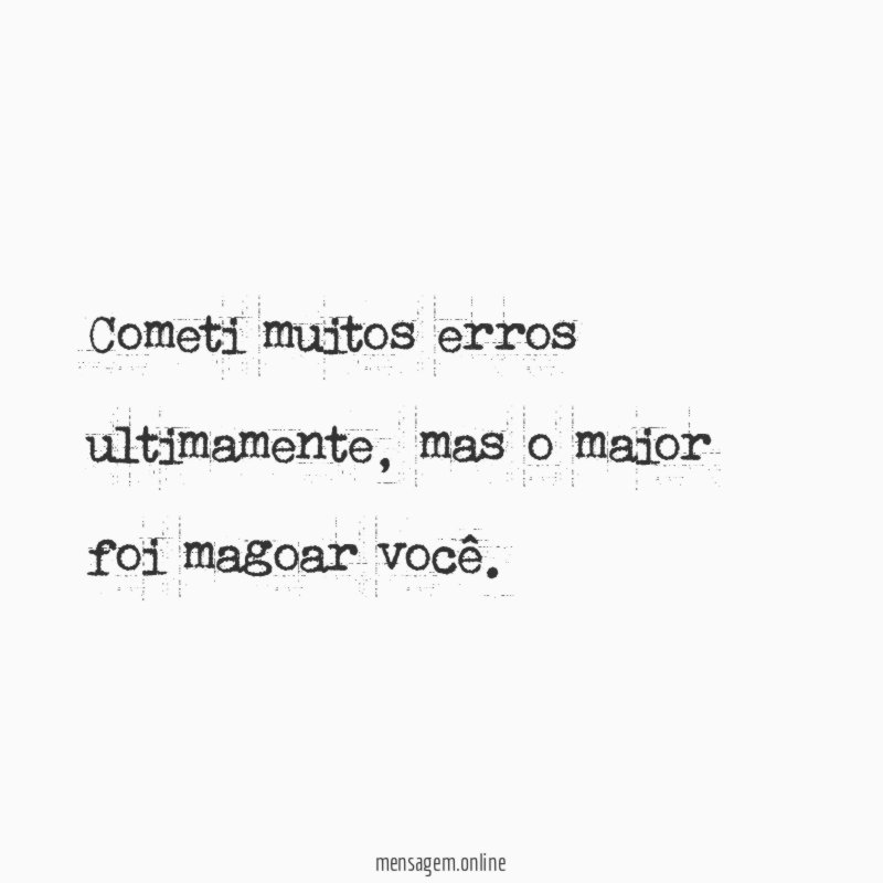 Cometi muitos erros ultimamente