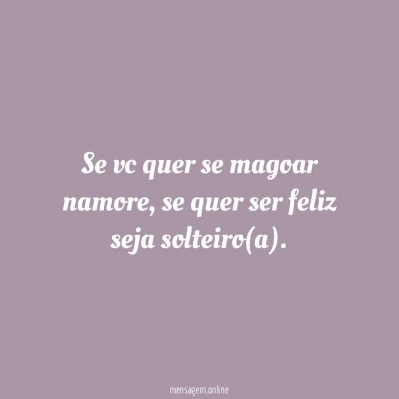 Se vc quer se magoar namore