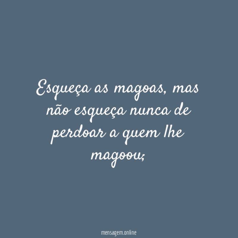 Esqueça as magoas