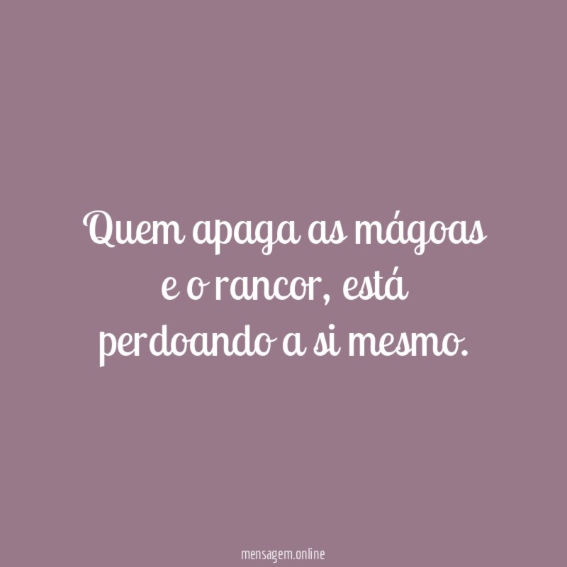Quem apaga as mágoas e o rancor