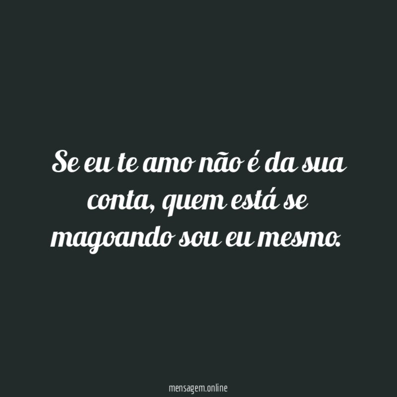 Se eu te amo não é da sua conta