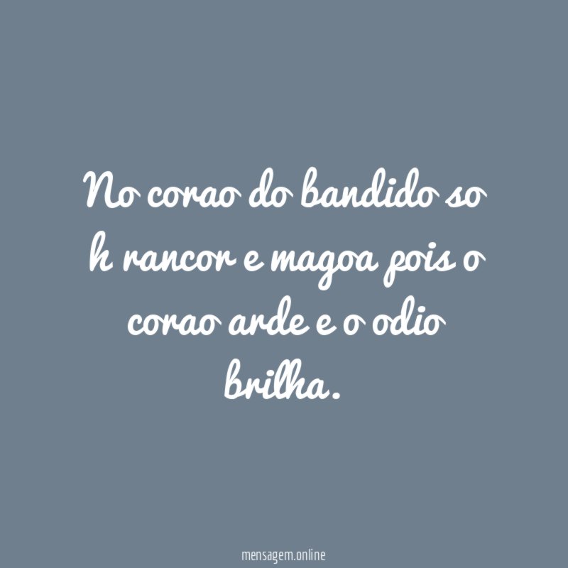 No corao do bandido so h rancor