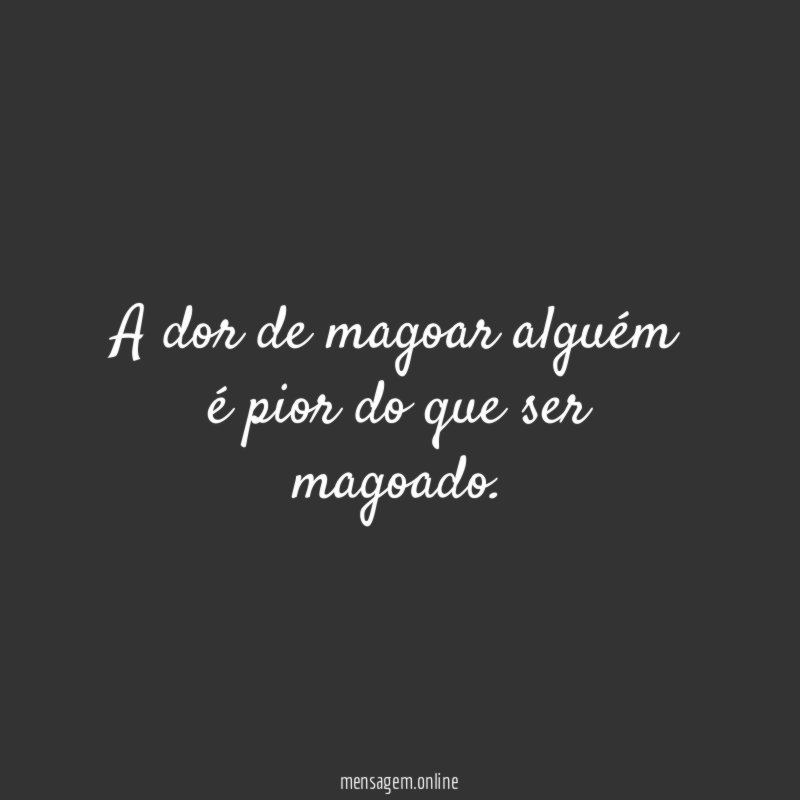 A dor de magoar alguém é pior do que ser magoado