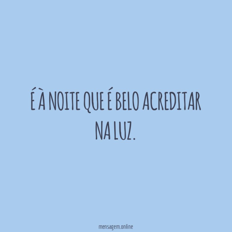 É à noite que é belo acreditar na Luz