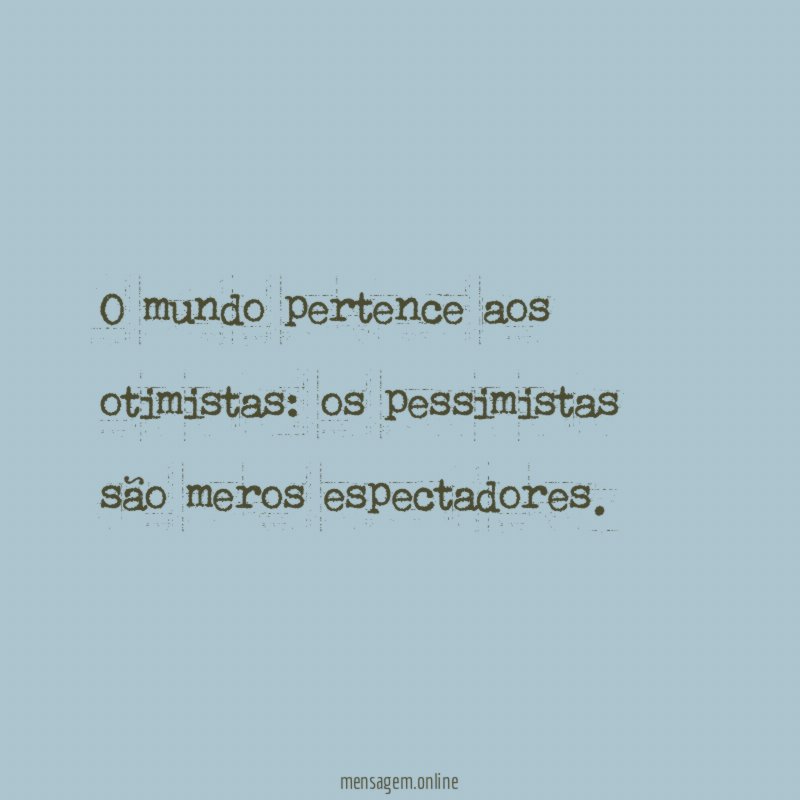 O mundo pertence aos otimistas