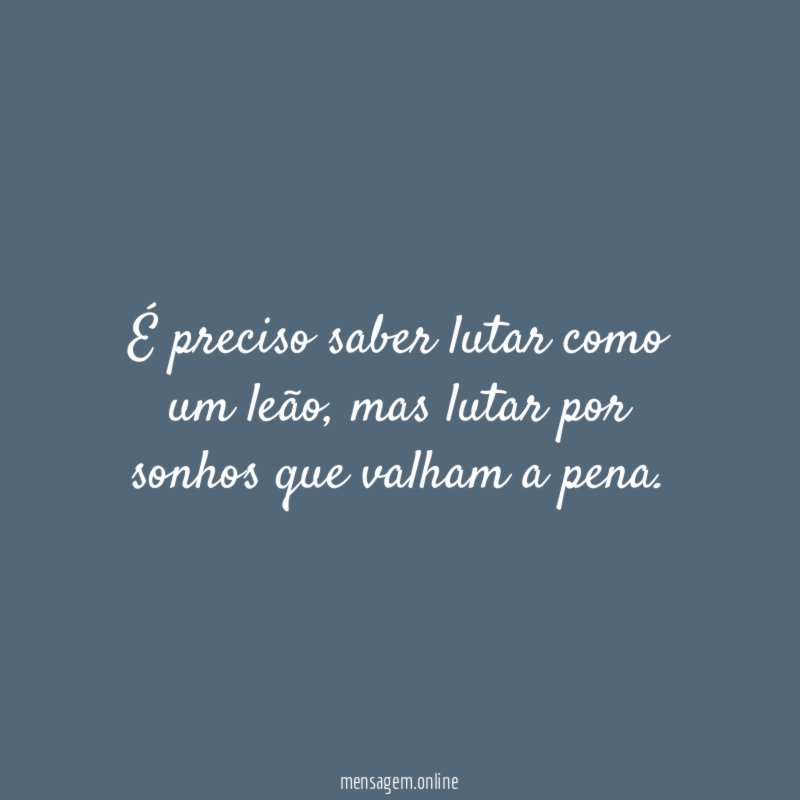 É preciso saber lutar como um leão