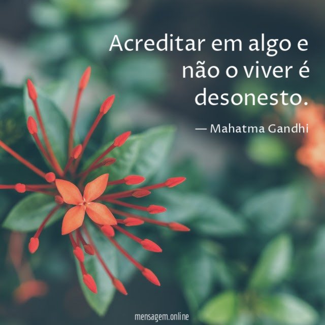 Acreditar em algo e não o viver é desonesto