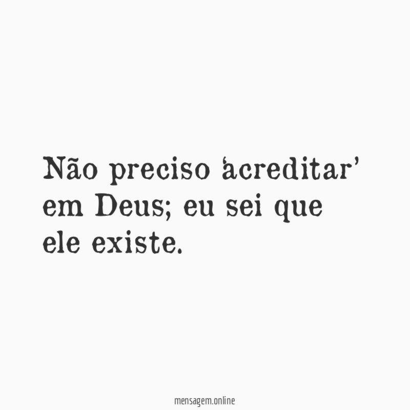 Não preciso ‘acreditar’ em Deus