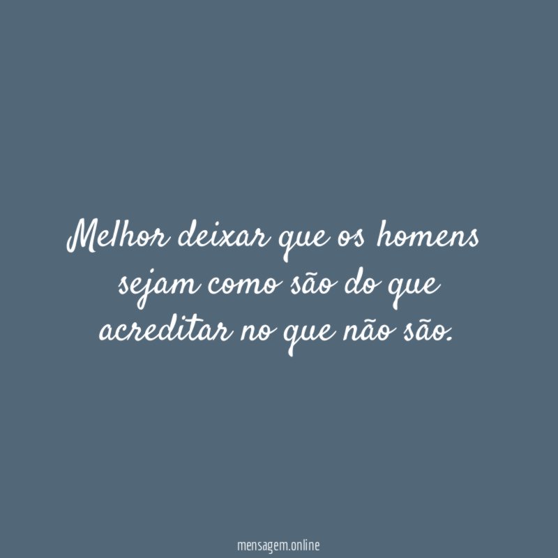 Melhor deixar que os homens sejam como são