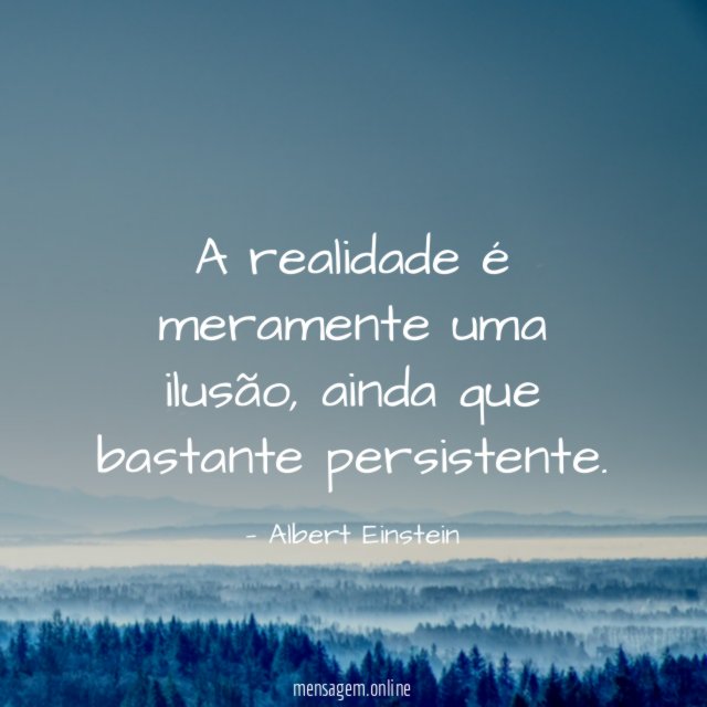 A realidade é meramente uma ilusão