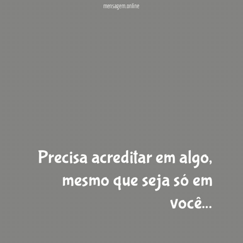 Precisa acreditar em algo