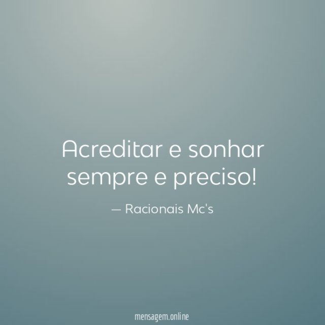 Acreditar e sonhar sempre e preciso