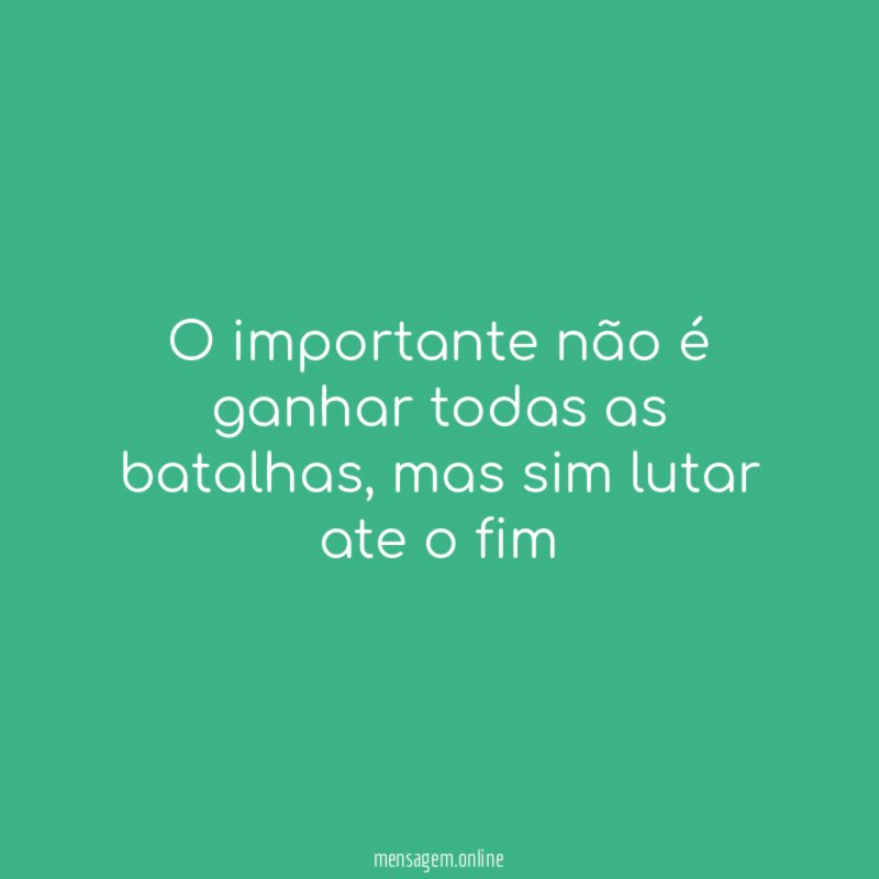 O importante não é ganhar todas as batalhas