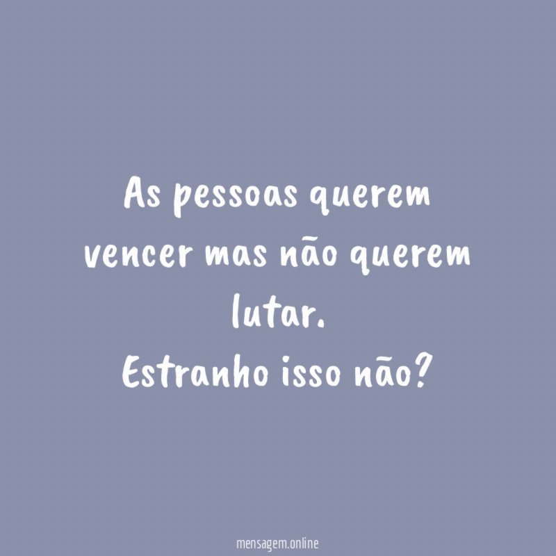 As pessoas querem vencer mas não querem lutar