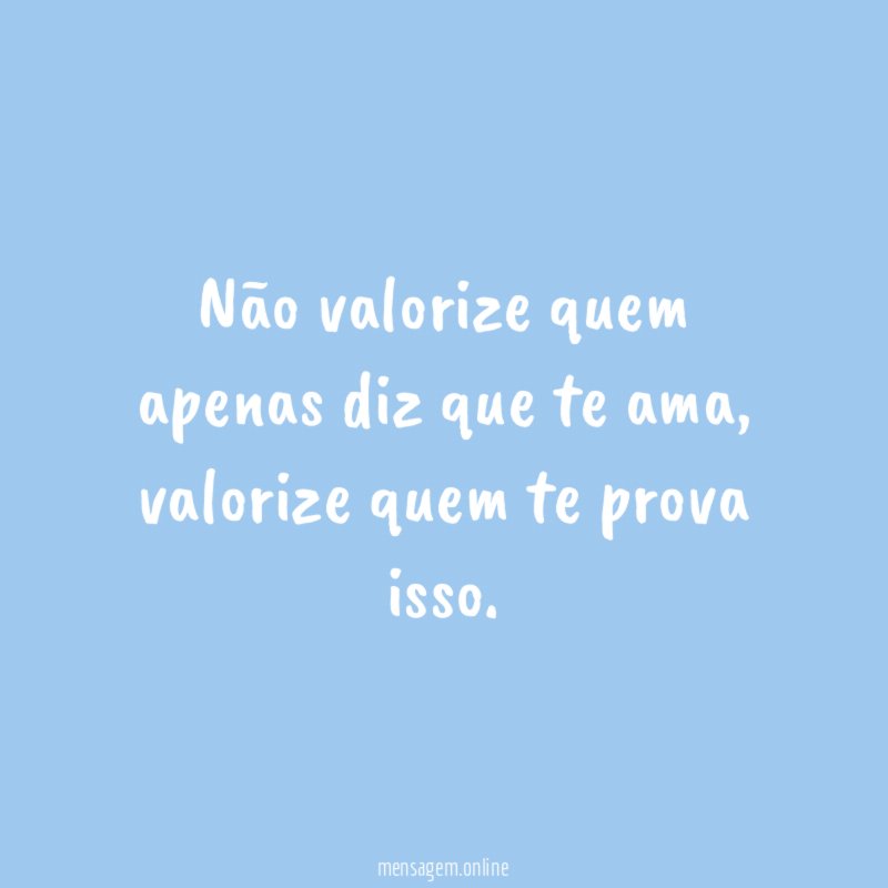 Não valorize quem apenas diz que te ama