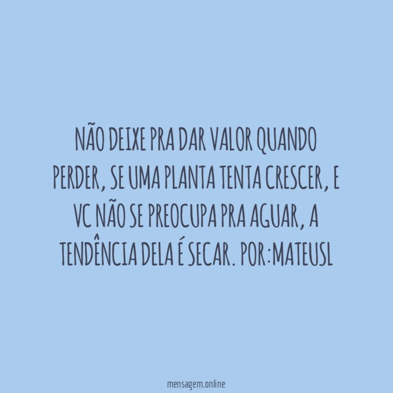 Não deixe pra dar valor quando perder