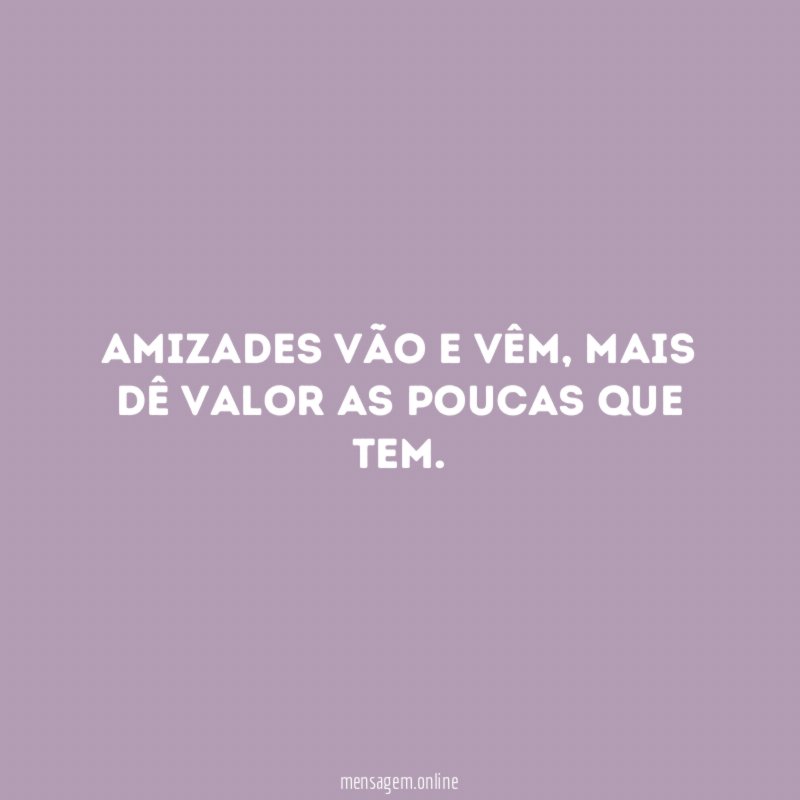Amizades vão e vêm