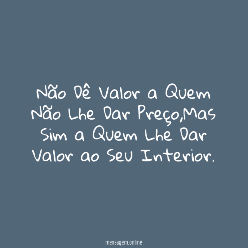 Não Dê Valor a Quem Não Lhe Dar Preço