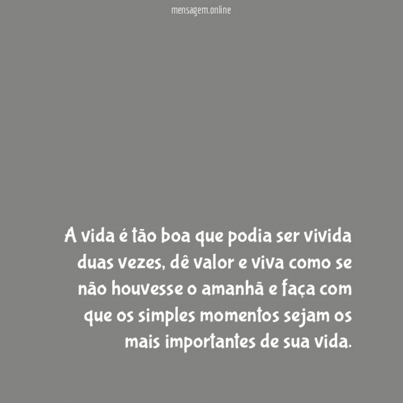 A vida é tão boa que podia ser vivida duas vezes