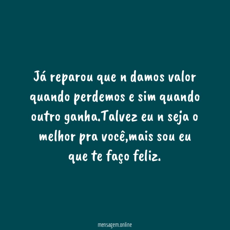 Já reparou que n damos valor quando perdemos