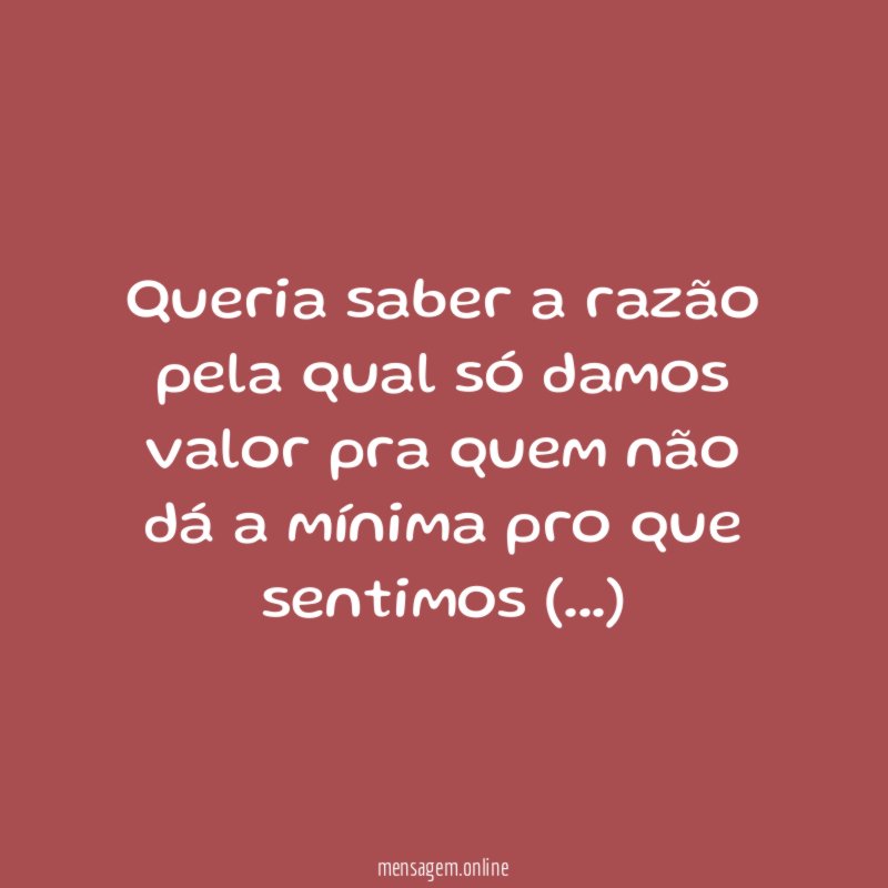 Queria saber a razão pela qual só damos