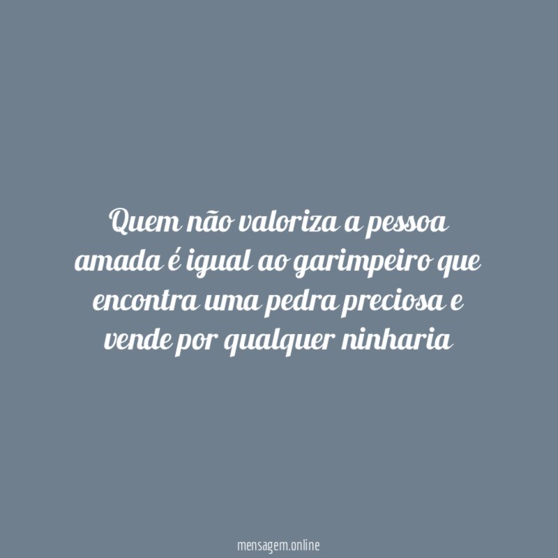 Quem não valoriza a pessoa amada é igual