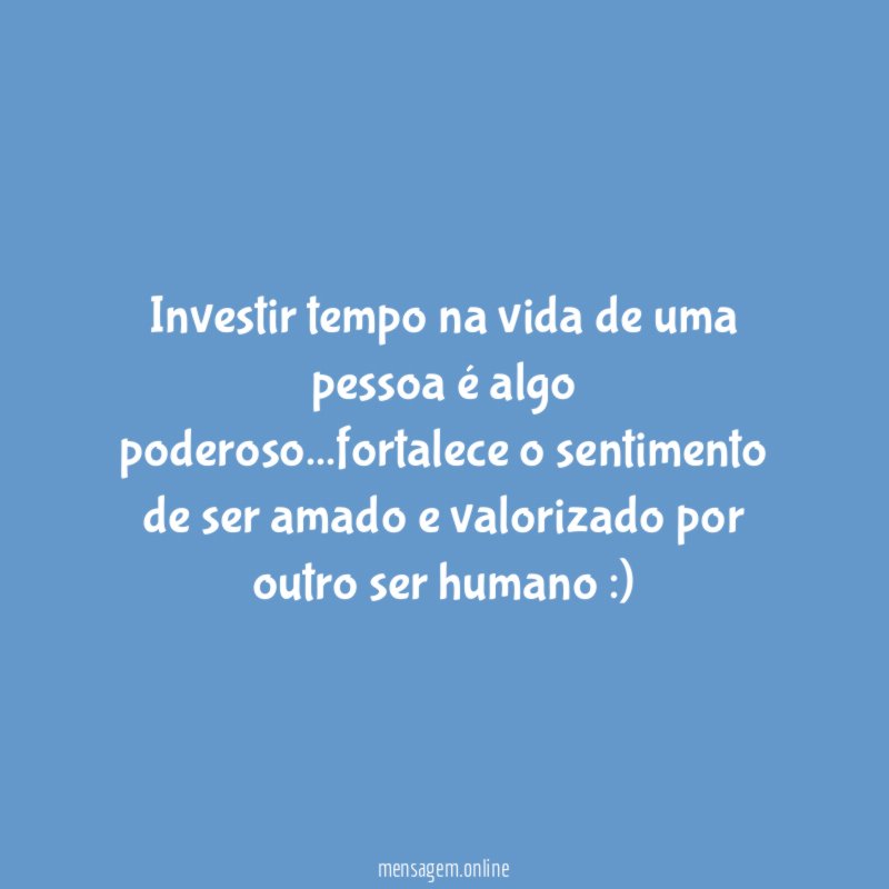 Investir tempo na vida de uma pessoa é algo poderoso
