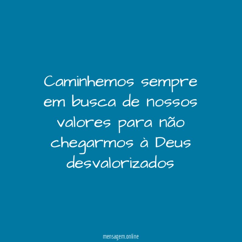 Caminhemos sempre em busca de nossos valores para