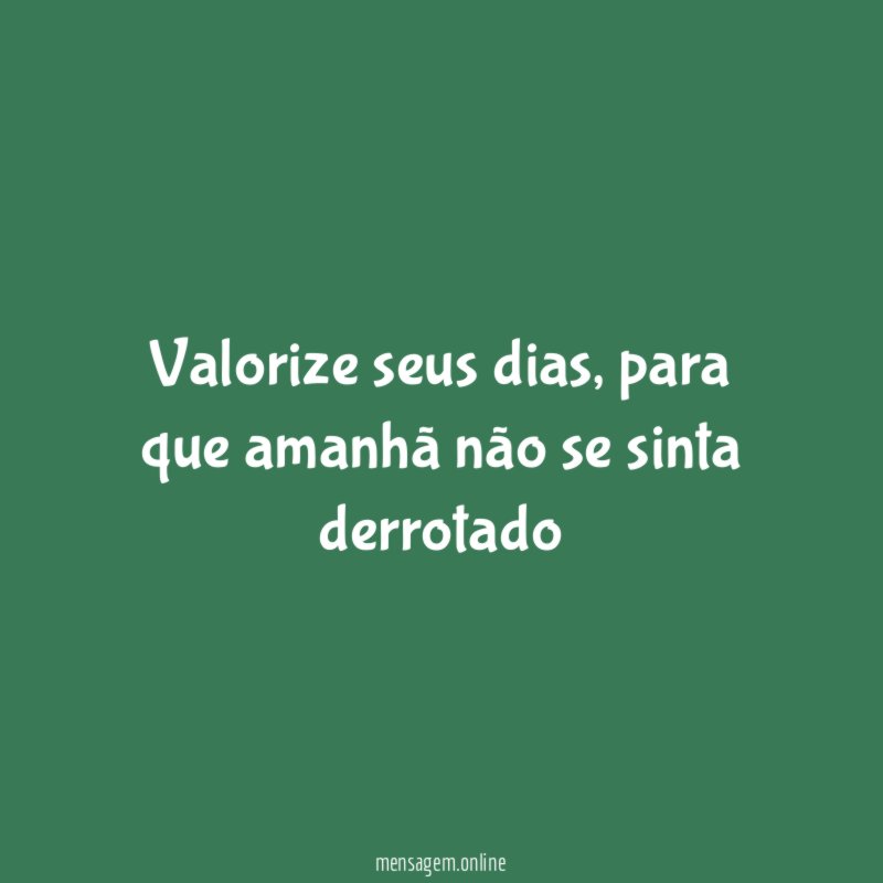 Valorize seus dias