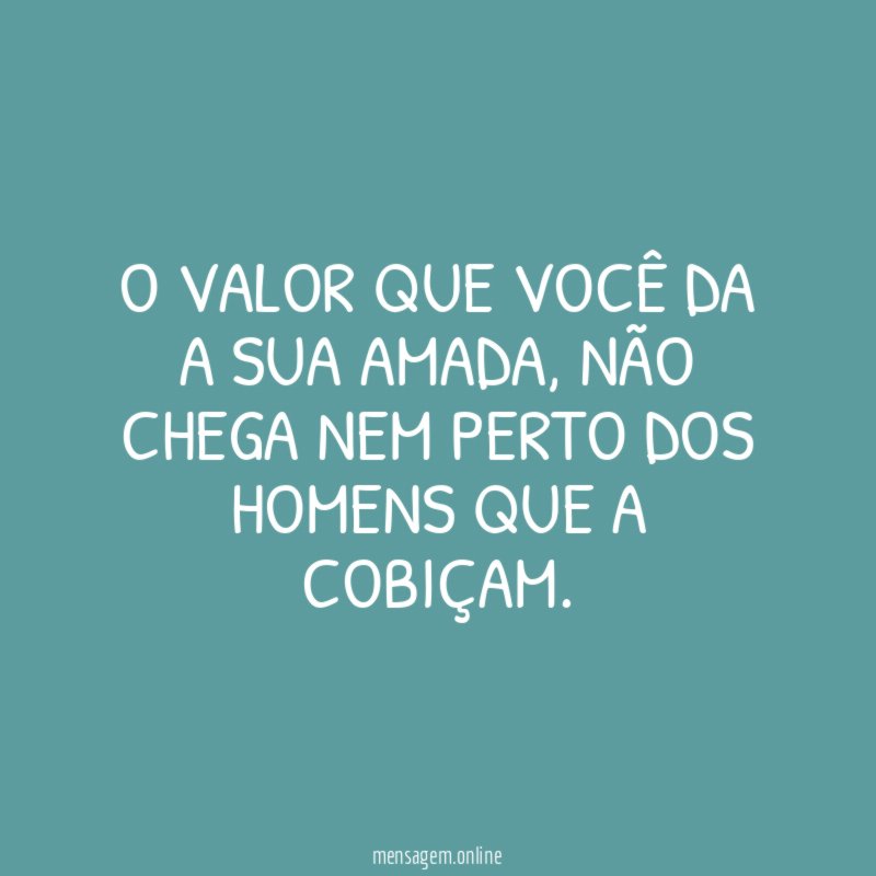 O valor que você da a sua amada