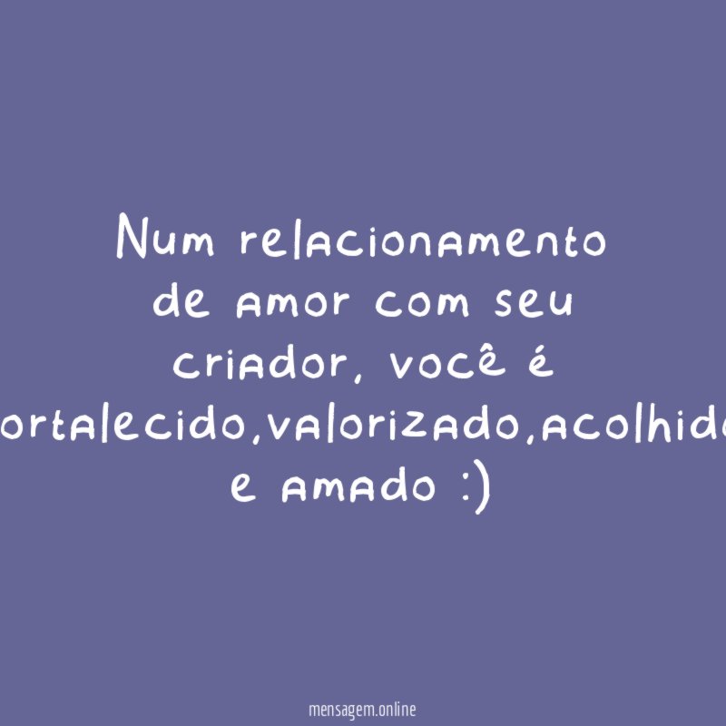 Num relacionamento de amor com seu criador