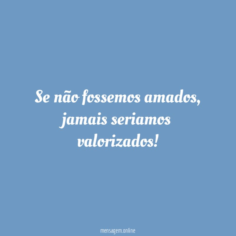 Se não fossemos amados