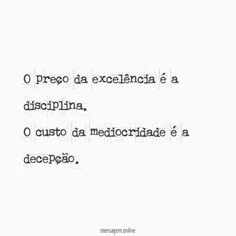 O preço da excelência é a disciplina