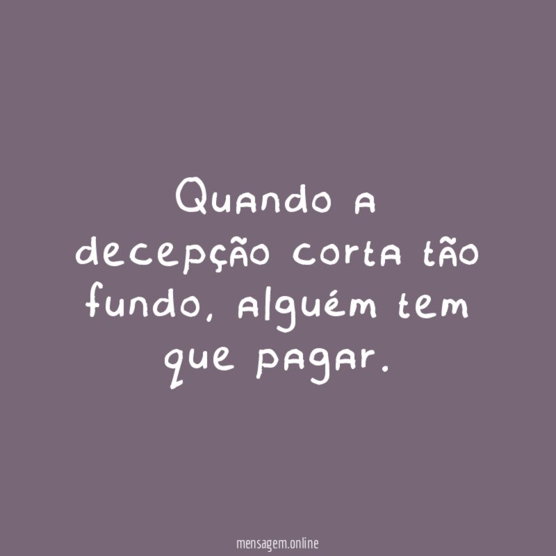 Quando a decepção corta tão fundo