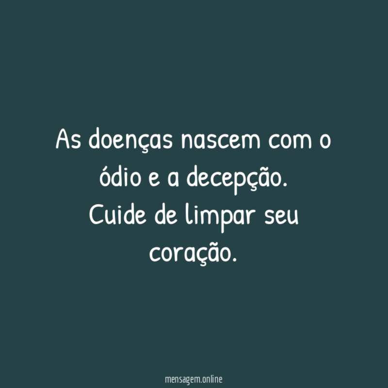 As doenças nascem com o ódio e a decepção