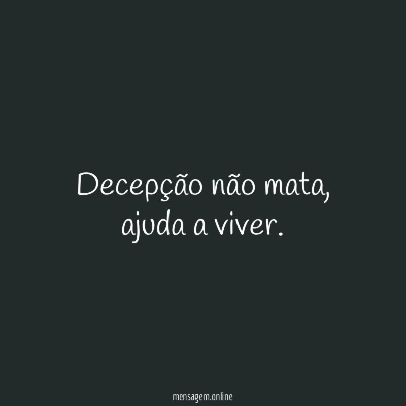 Decepção não mata