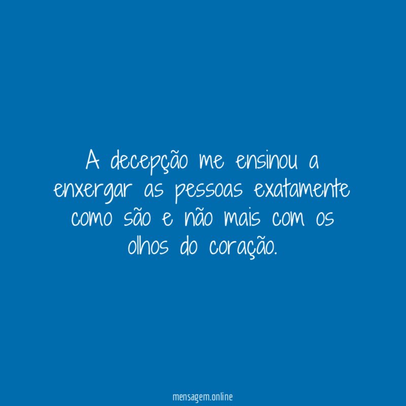 A decepção me ensinou a enxergar as pessoas