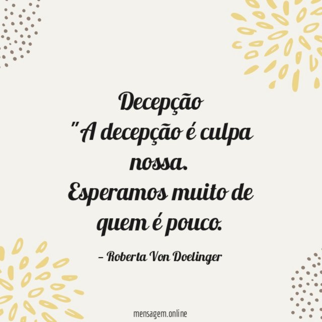 Decepção "A decepção é culpa nossa