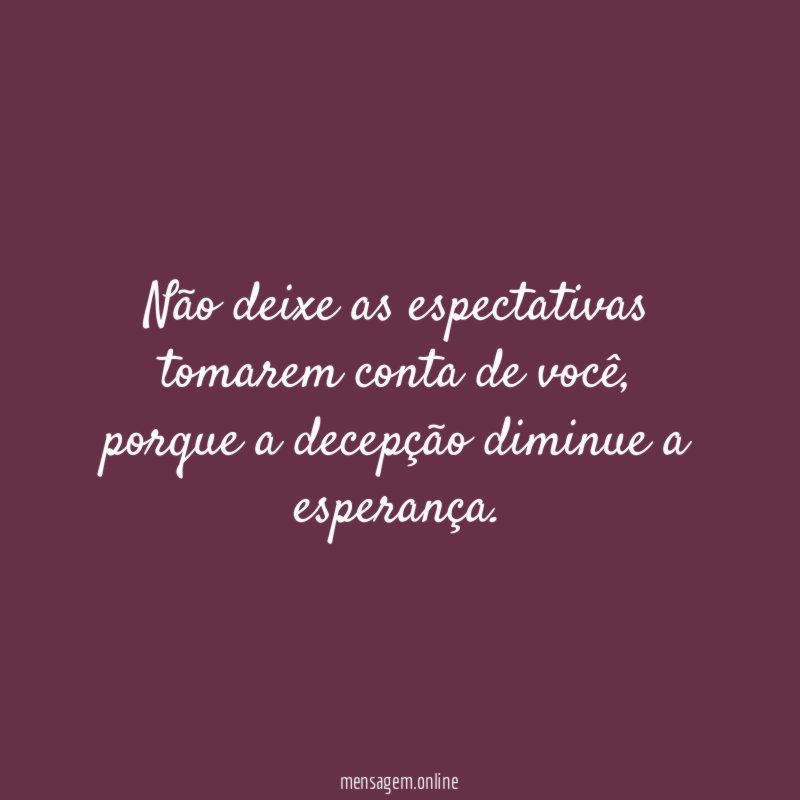 Não deixe as espectativas tomarem conta de você