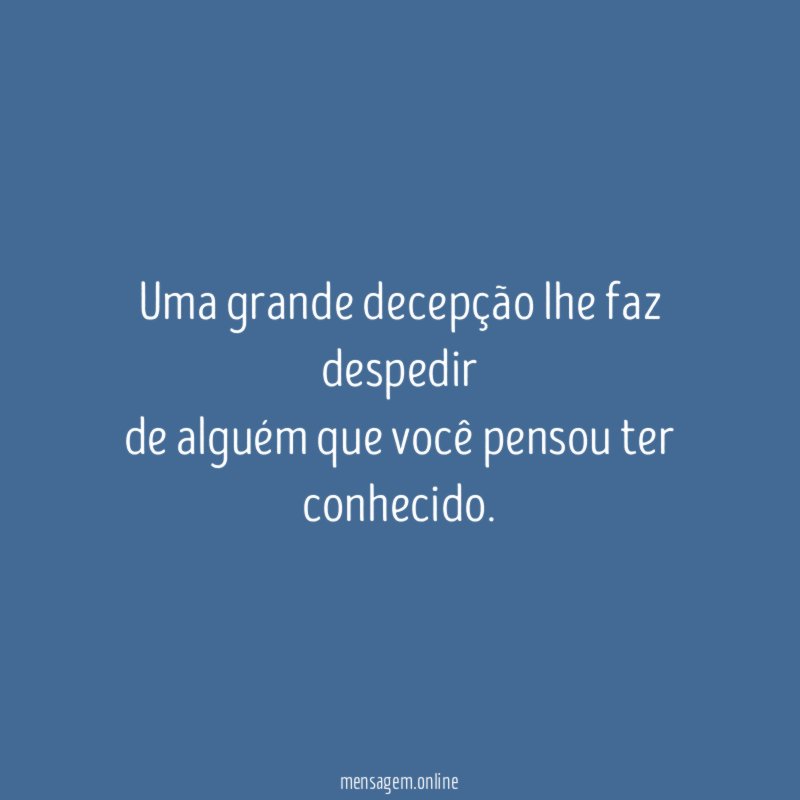 Uma grande decepção lhe faz despedir de alguém que