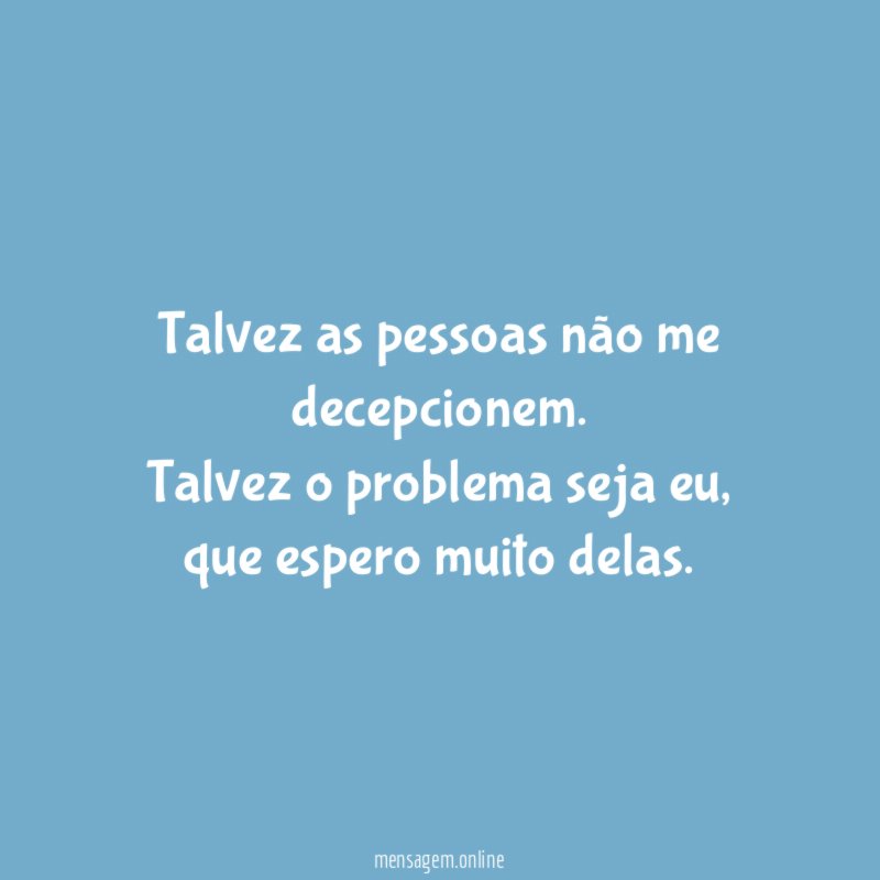 Talvez as pessoas não me decepcionem