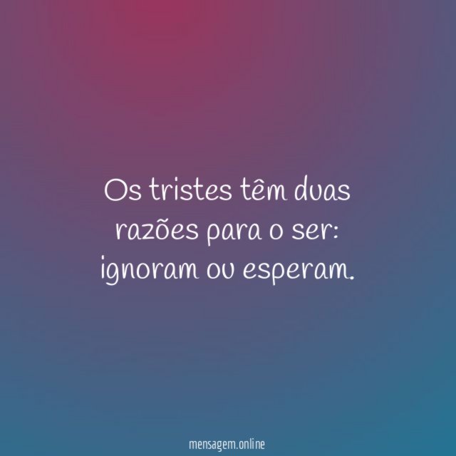 Os tristes têm duas razões para o ser