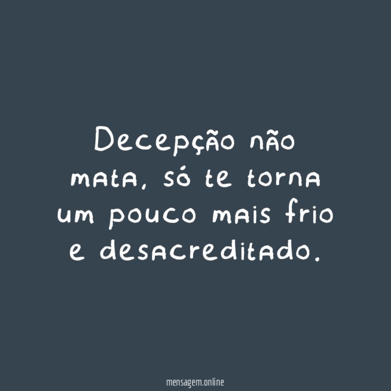 Decepção não mata