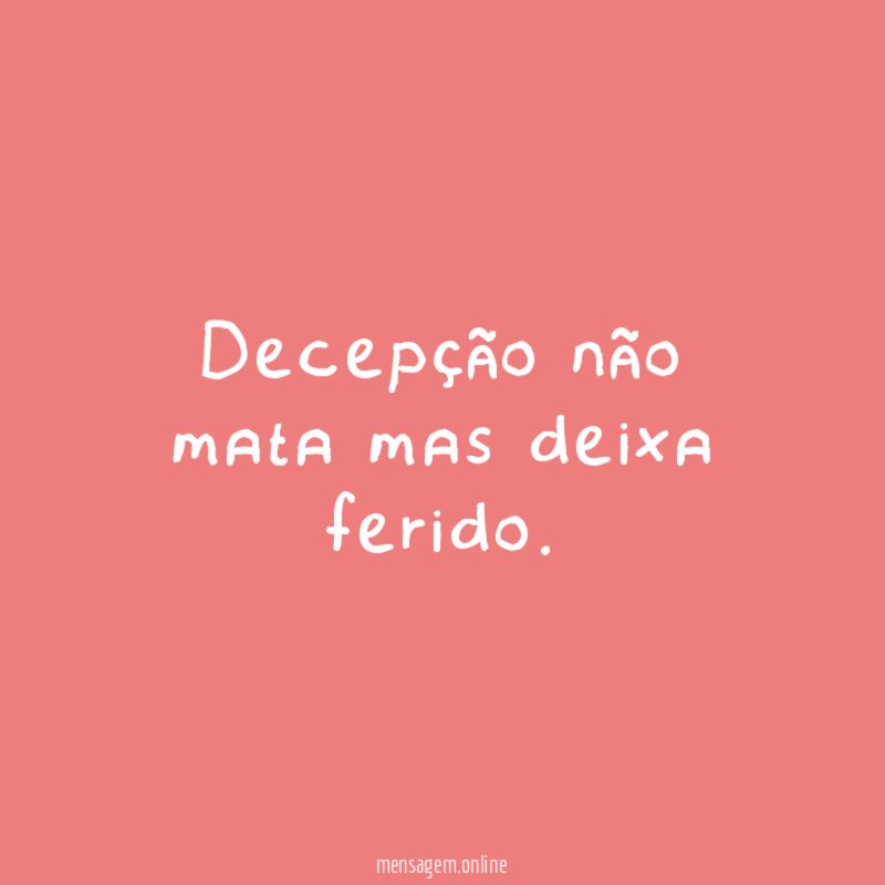 Decepção não mata mas deixa ferido