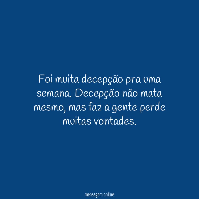 Foi muita decepção pra uma semana